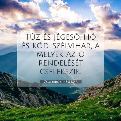 Picture 07 - Zsoltárok 148:8 KAR - Tûz és jégesõ, hó és köd, szélvihar, a - Bible Verse Picture