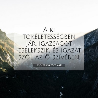 Picture 07 - Zsoltárok 15:2 KAR - A ki tökéletességben jár, igazságot - Bible Verse Picture