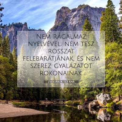 Picture 07 - Zsoltárok 15:3 KAR - Nem rágalmaz nyelvével; nem tesz rosszat - Bible Verse Picture