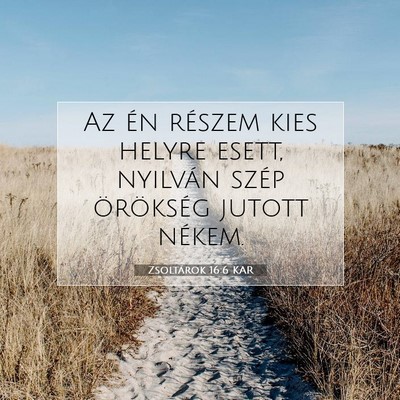 Picture 07 - Zsoltárok 16:6 KAR - Az én részem kies helyre esett, nyilván szép - Bible Verse Picture