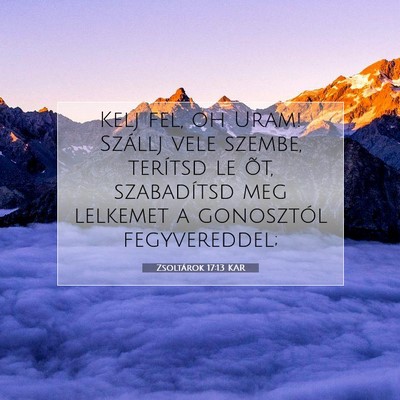 Picture 07 - Zsoltárok 17:13 KAR - Kelj fel, oh Uram! Szállj vele szembe, terítsd - Bible Verse Picture