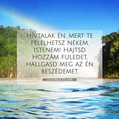 Picture 07 - Zsoltárok 17:6 KAR - Hívtalak én, mert te felelhetsz nékem, - Bible Verse Picture