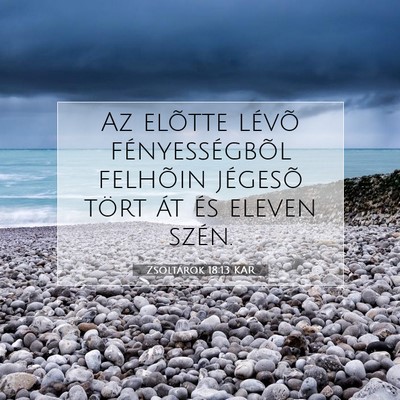 Picture 07 - Zsoltárok 18:13 KAR - Az elõtte lévõ fényességbõl felhõin - Bible Verse Picture