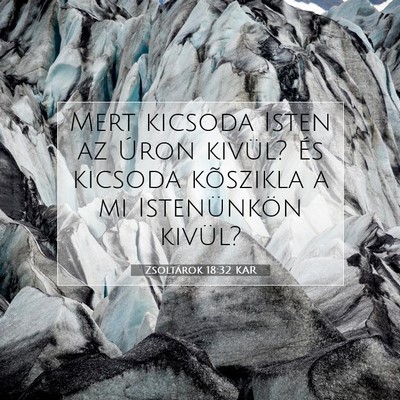 Picture 07 - Zsoltárok 18:32 KAR - Mert kicsoda Isten az Úron kivül? És kicsoda - Bible Verse Picture