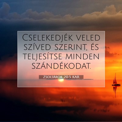 Picture 07 - Zsoltárok 20:5 KAR - Cselekedjék veled szíved szerint, és - Bible Verse Picture