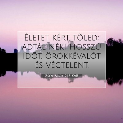 Picture 07 - Zsoltárok 21:5 KAR - Életet kért tõled: adtál néki hosszú idõt, - Bible Verse Picture