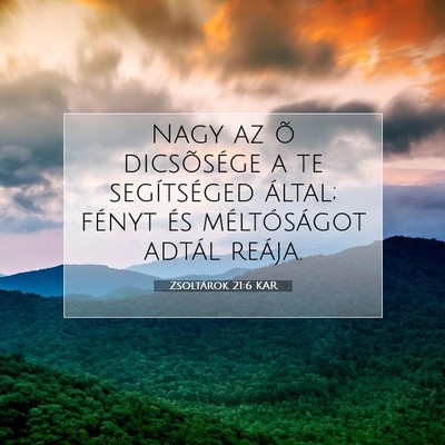 Picture 07 - Zsoltárok 21:6 KAR - Nagy az õ dicsõsége a te segítséged által; - Bible Verse Picture