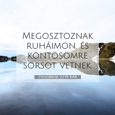 Picture 07 - Zsoltárok 22:19 KAR - Megosztoznak ruháimon, és köntösömre sorsot - Bible Verse Picture