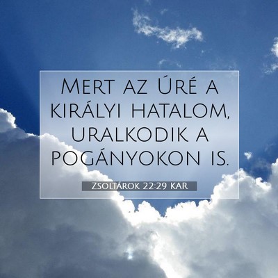 Picture 07 - Zsoltárok 22:29 KAR - Mert az Úré a királyi hatalom, uralkodik a - Bible Verse Picture