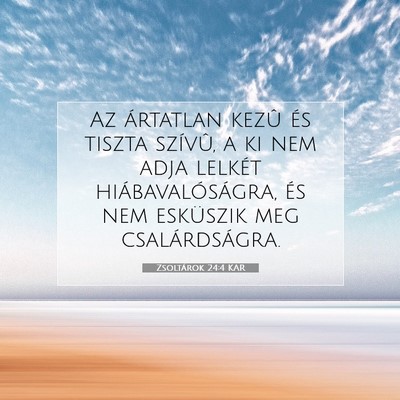 Picture 07 - Zsoltárok 24:4 KAR - Az ártatlan kezû és tiszta szívû, a ki nem - Bible Verse Picture