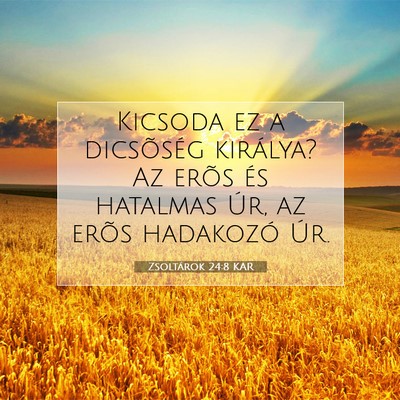Picture 07 - Zsoltárok 24:8 KAR - Kicsoda ez a dicsõség királya? Az erõs és - Bible Verse Picture