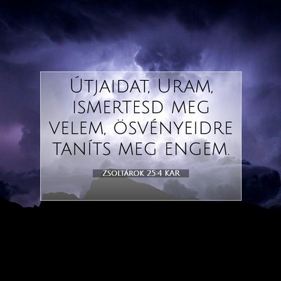 Picture 07 - Zsoltárok 25:4 KAR - Útjaidat, Uram, ismertesd meg velem, - Bible Verse Picture