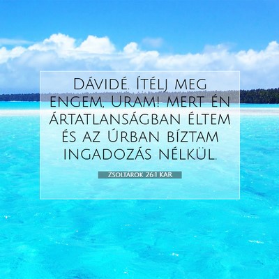 Picture 07 - Zsoltárok 26:1 KAR - Dávidé. Ítélj meg engem, Uram! mert én - Bible Verse Picture