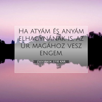 Picture 07 - Zsoltárok 27:10 KAR - Ha atyám és anyám elhagynának is, az Úr - Bible Verse Picture