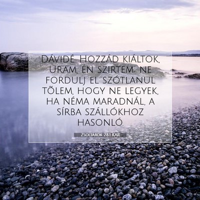 Picture 07 - Zsoltárok 28:1 KAR - Dávidé. Hozzád kiáltok, Uram, én szirtem; ne - Bible Verse Picture