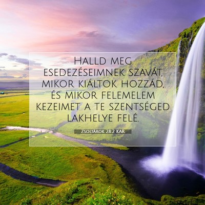 Picture 07 - Zsoltárok 28:2 KAR - Halld meg esedezéseimnek szavát, mikor kiáltok - Bible Verse Picture