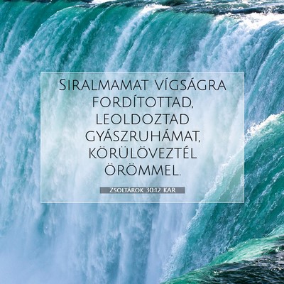 Picture 07 - Zsoltárok 30:12 KAR - Siralmamat vígságra fordítottad, leoldoztad - Bible Verse Picture