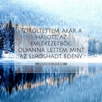 Picture 07 - Zsoltárok 31:13 KAR - Töröltettem, akár a halott, az emlékezetbõl; - Bible Verse Picture