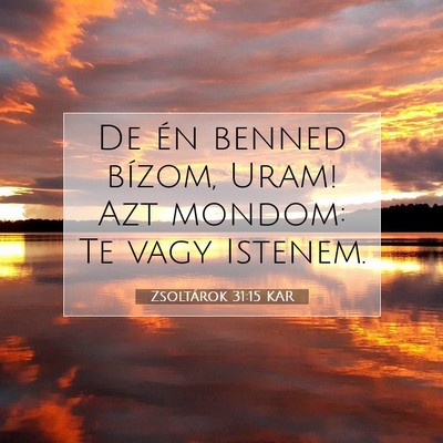 Picture 07 - Zsoltárok 31:15 KAR - De én benned bízom, Uram! Azt mondom: Te vagy - Bible Verse Picture