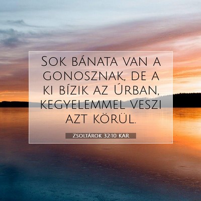 Picture 07 - Zsoltárok 32:10 KAR - Sok bánata van a gonosznak, de a ki bízik az - Bible Verse Picture