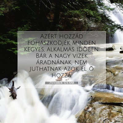 Picture 07 - Zsoltárok 32:6 KAR - Azért hozzád fohászkodjék minden kegyes, - Bible Verse Picture