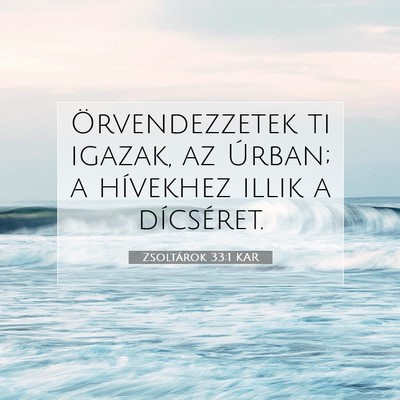 Picture 07 - Zsoltárok 33:1 KAR - Örvendezzetek ti igazak, az Úrban; a hívekhez - Bible Verse Picture
