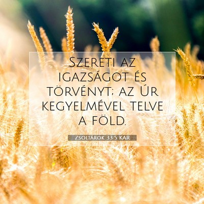 Picture 07 - Zsoltárok 33:5 KAR - Szereti az igazságot és törvényt; az Úr - Bible Verse Picture