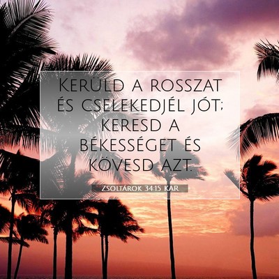 Picture 07 - Zsoltárok 34:15 KAR - Kerüld a rosszat és cselekedjél jót; keresd a - Bible Verse Picture