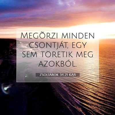 Picture 07 - Zsoltárok 34:21 KAR - Megõrzi minden csontját, egy sem töretik meg - Bible Verse Picture