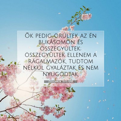 Picture 07 - Zsoltárok 35:15 KAR - Õk pedig örültek az én bukásomon és - Bible Verse Picture