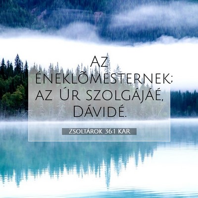 Picture 07 - Zsoltárok 36:1 KAR - Az éneklõmesternek; az Úr szolgájáé, - Bible Verse Picture