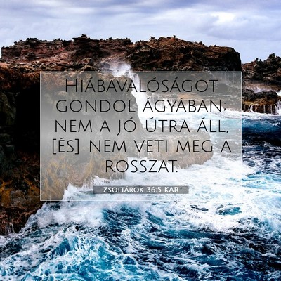 Picture 07 - Zsoltárok 36:5 KAR - Hiábavalóságot gondol ágyában; nem a jó - Bible Verse Picture
