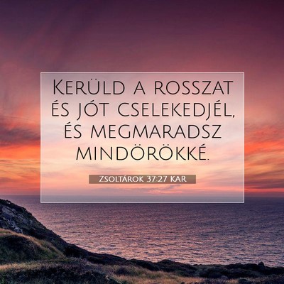 Picture 07 - Zsoltárok 37:27 KAR - Kerüld a rosszat és jót cselekedjél, és - Bible Verse Picture