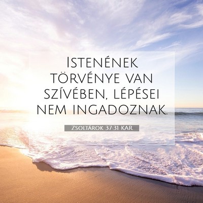 Picture 07 - Zsoltárok 37:31 KAR - Istenének törvénye van szívében, lépései - Bible Verse Picture