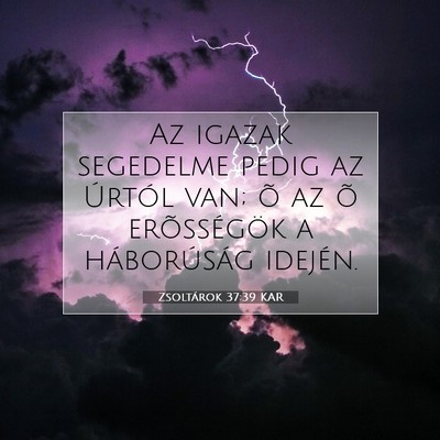 Picture 07 - Zsoltárok 37:39 KAR - Az igazak segedelme pedig az Úrtól van; õ az - Bible Verse Picture