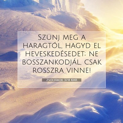Picture 07 - Zsoltárok 37:8 KAR - Szünj meg a haragtól, hagyd el heveskedésedet; - Bible Verse Picture