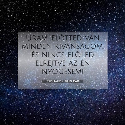Picture 07 - Zsoltárok 38:10 KAR - Uram, elõtted van minden kívánságom, és - Bible Verse Picture