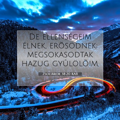 Picture 07 - Zsoltárok 38:20 KAR - De ellenségeim élnek, erõsödnek; - Bible Verse Picture
