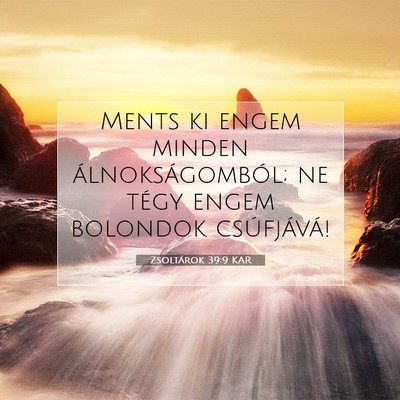 Picture 07 - Zsoltárok 39:9 KAR - Ments ki engem minden álnokságomból; ne tégy - Bible Verse Picture