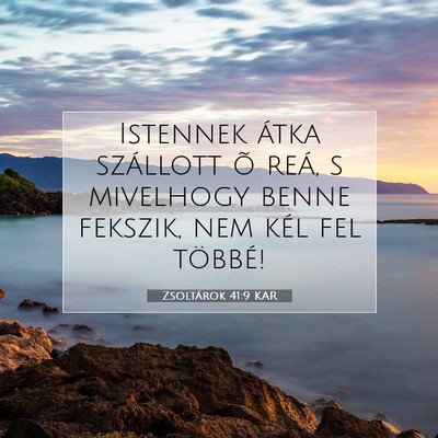 Picture 07 - Zsoltárok 41:9 KAR - Istennek átka szállott õ reá, s mivelhogy - Bible Verse Picture