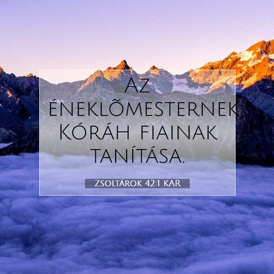Picture 07 - Zsoltárok 42:1 KAR - Az éneklõmesternek; Kóráh fiainak - Bible Verse Picture
