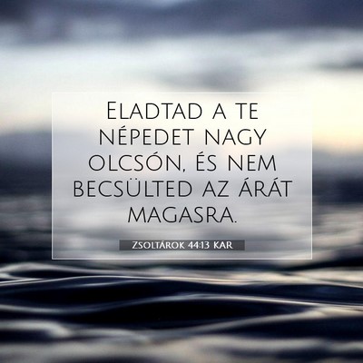 Picture 07 - Zsoltárok 44:13 KAR - Eladtad a te népedet nagy olcsón, és nem - Bible Verse Picture