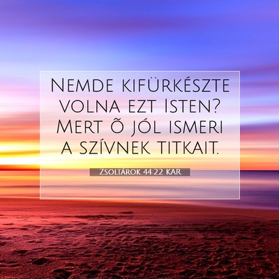 Picture 07 - Zsoltárok 44:22 KAR - Nemde kifürkészte volna ezt Isten? Mert õ jól - Bible Verse Picture