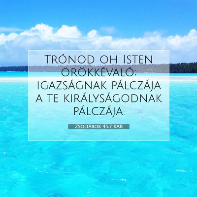 Picture 07 - Zsoltárok 45:7 KAR - Trónod oh Isten örökkévaló; igazságnak - Bible Verse Picture