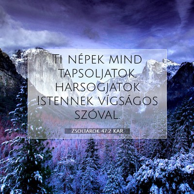 Picture 07 - Zsoltárok 47:2 KAR - Ti népek mind tapsoljatok, harsogjatok Istennek - Bible Verse Picture