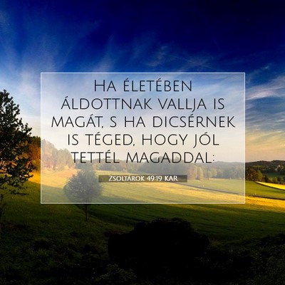Picture 07 - Zsoltárok 49:19 KAR - Ha életében áldottnak vallja is magát, s ha - Bible Verse Picture