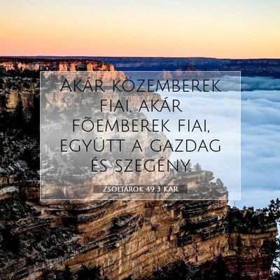 Picture 07 - Zsoltárok 49:3 KAR - Akár közemberek fiai, akár fõemberek fiai, - Bible Verse Picture
