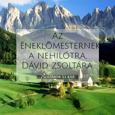 Picture 07 - Zsoltárok 5:1 KAR - Az éneklõmesternek a nehilótra, Dávid - Bible Verse Picture