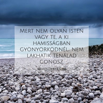 Picture 07 - Zsoltárok 5:5 KAR - Mert nem olyan Isten vagy te, a ki hamisságban - Bible Verse Picture
