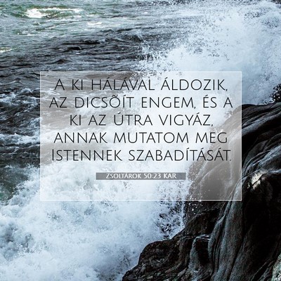 Picture 07 - Zsoltárok 50:23 KAR - A ki hálával áldozik, az dicsõít engem, és - Bible Verse Picture